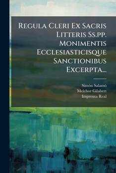 Paperback Regula Cleri Ex Sacris Litteris Ss.pp. Monimentis Ecclesiasticisque Sanctionibus Excerpta... [Latin] Book