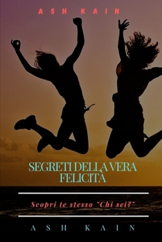 Paperback Segreti Della Vera Felicit?: Scopri te stesso Chi sei? [Italian] Book