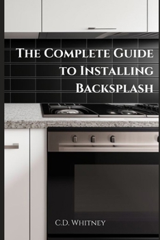 Paperback The Complete Guide to Installing Backsplash Book