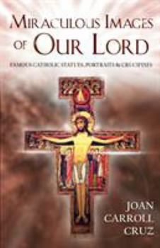 Paperback Miraculous Images of Our Lord: Famous Catholic Statues, Portraits and Crucifixes Book