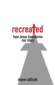 Paperback Recreated: How Jesus Transforms Our Story Book