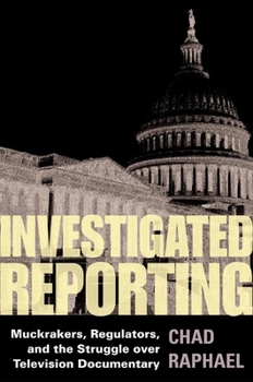 Hardcover Investigated Reporting: Muckrakers, Regulators, and the Struggle Over Television Documentary Book