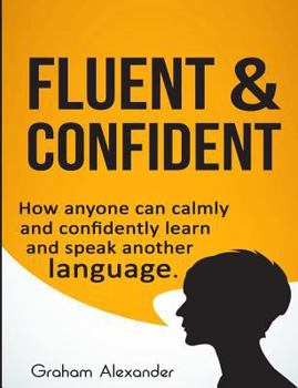 Paperback Fluent and Confident: How Anyone can Calmly and Confidently Learn and Speak Another Language Book