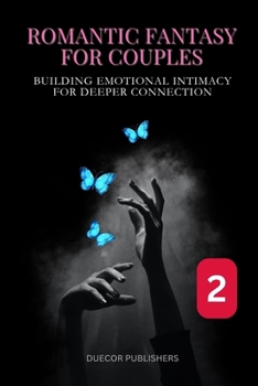 Romantic Fantasy for Couples: Book 2: Building Emotional Intimacy for Deeper Connection