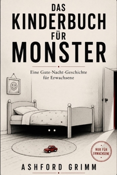 Das Kinderbuch für Monster: Eine Gute-Nacht-Geschichte für Erwachsene (LESekante WAHNSINN - Bücher gegen den gesunden Menschenverstand) (German Edition)