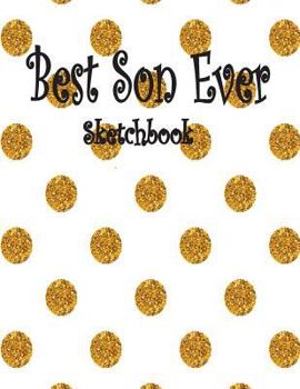 Paperback Best Son Ever: Children Sketch Book for Drawing Practice, Art Activity Book for Creative Kids of All Ages Book