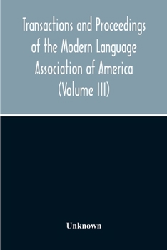 Transactions And Proceedings Of The Modern Language Association Of America (Volume Iii)