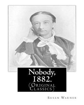Paperback Nobody, 1882. By: Susan Warner: (Original Classics) Book