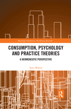 Paperback Consumption, Psychology and Practice Theories: A Hermeneutic Perspective Book
