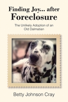 Paperback Finding Joy...after Foreclosure: The Unlikely Adoption of an Old Dalmatian Book