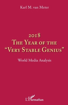 2018 The year of the very stable genius"": World Media Analysis (French Edition)
