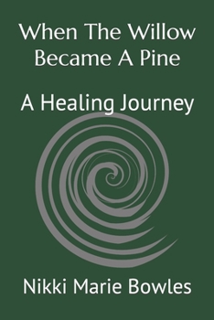 Paperback When The Willow Became A Pine: A Healing Journey Book