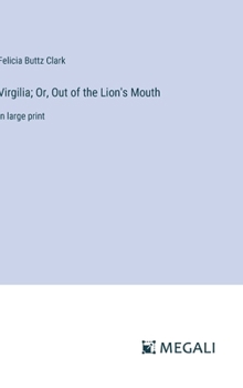 Hardcover Virgilia; Or, Out of the Lion's Mouth: in large print Book