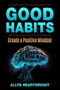 Paperback Good Habits, Create a Positive Mindset Book