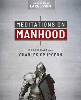 Paperback Meditations on Manhood Large Print: 100 Devotions from Charles Spurgeon Book