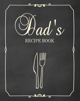 Dad's Recipe Book: Fill in the Blank Cookbook and Recipe Organizer to Collect Your Most Treasured Family Meals