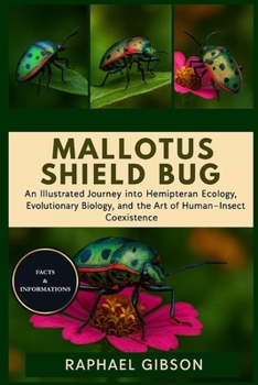MALLOTUS SHIELD BUG: An Illustrated Journey into Hemipteran Ecology, Evolutionary Biology, and the Art of Human–Insect Coexistence
