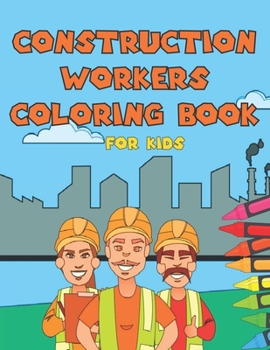 Paperback Construction Workers Coloring Book For Kids: Toddlers Prechoolers Designs For Kids Fun Book