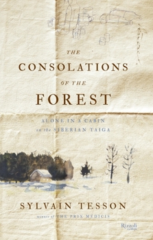 Hardcover The Consolations of the Forest: Alone in a Cabin on the Siberian Taiga Book