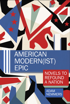 Hardcover American Modern(ist) Epic: Novels to Refound a Nation Book