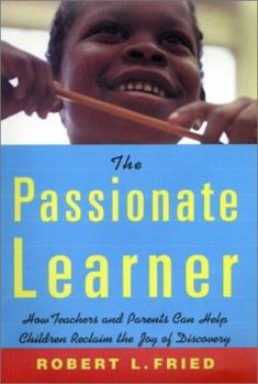 Hardcover The Passionate Learner: A Practicial Guide for Teachers and Parents Book
