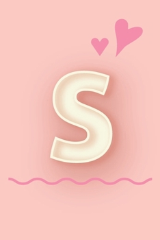 S: Cute Letter S initial Alphabet Monograme Notebook, Sweet Letter monogramend design with Pink heart Blank lined Note Book Journal for kids girls & Women, Size 6x9, Glossy Finish Cover.