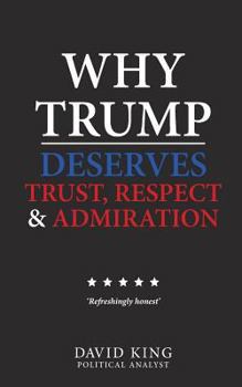Paperback Why Trump Deserves Trust, Respect and Admiration Book