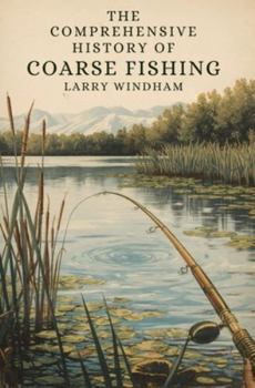 Paperback The Comprehensive History of Coarse Fishing Book
