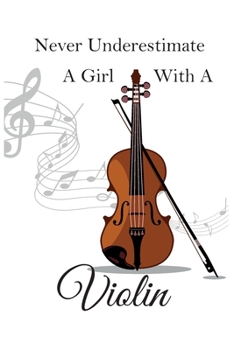 Never Underestimate A Girl With A Violin: Lined Journal For Musicians Contains Blank Lined Writing Paper for Lyrics and Music Staff Paper for Notes ... Musicians and Hobbyists 6"x9" IN 110 Pages
