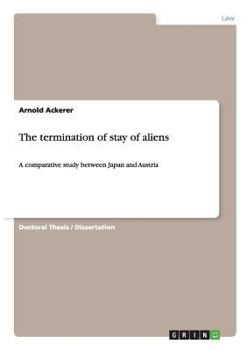Paperback The termination of stay of aliens: A comparative study between Japan and Austria Book
