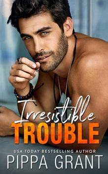 Irresistible Trouble - Book #4 of the Copper Valley Fireballs