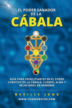 Paperback El Poder Sanador de la Cábala: Guía Para Principiantes En El Poder Curativo De La Cábala: Cuerpo, Alma Y Relaciones En Armonía [Spanish] Book