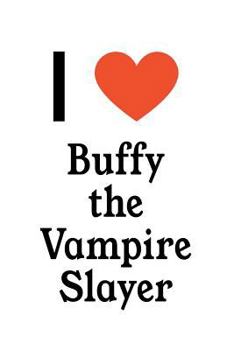 Paperback I Love Buffy the Vampire Slayer: Buffy the Vampire Slayer Designer Notebook Book