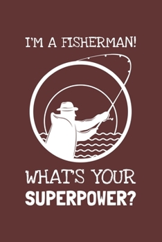 Paperback I'm A Fisherman! What's Your Superpower?: Lined Journal, 100 Pages, 6 x 9, Blank Actor Journal To Write In, Gift for Co-Workers, Colleagues, Boss, Fri Book