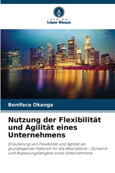 Nutzung der Flexibilität und Agilität eines Unternehmens (German Edition)