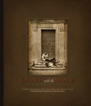 Hardcover Journeys with the Messiah: A Fashion Photographer Explores the Modern-Day Relevance of Jesus Book