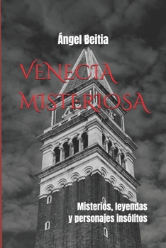 VENECIA MISTERIOSA: Misterios, leyendas y personajes insólitos (Spanish Edition)