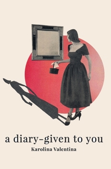 Paperback A diary - given to you: a story through poetry and prose Book