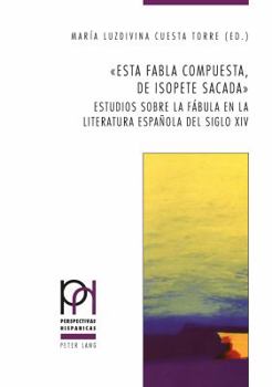 «Esta Fabla Compuesta, de Isopete Sacada»: Estudios Sobre La Fábula En La Literatura Española del Siglo XIV