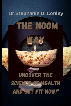 Paperback The Noom Way: Uncover the Science of Health and Get Fit Now!"Dr.Stephanie D. Conley Book