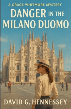 Danger in the Milano Duomo (Grace Whitmore Mystery)