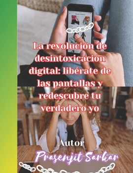 Paperback La revolución de desintoxicación digital: libérate de las pantallas y redescubre tu verdadero yo [Spanish] Book