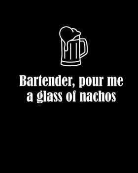 Paperback Bartender, pour me a glass of nachos: 8x10 lined notebook with attitude for writing deep thoughts & random stuff Book