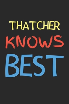 Thatcher Knows Best: Lined Journal, 120 Pages, 6 x 9, Thatcher Personalized Name Notebook Gift Idea, Black Matte Finish (Thatcher Knows Best Journal)