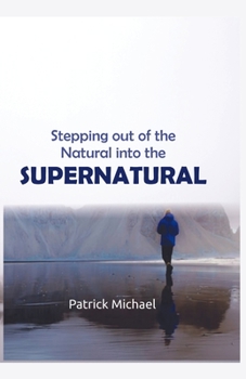 Paperback Stepping Out of The Natural into The Supernatural Book