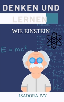 Denken und Lernen wie Einstein (German Edition)