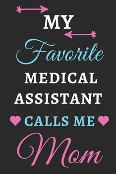 My Favorite Medical Assistant Calls Me Mom: lined notebook,Medical Assistant gift