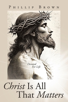 Paperback Christ Is All That Matters: Devoted For Life Book