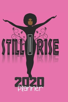 Paperback Still I Rise 2020 Planner: Natural Hair 2020 Planner: 370 Pages, Journal, 6"X 9", Still I Rise 3 Book