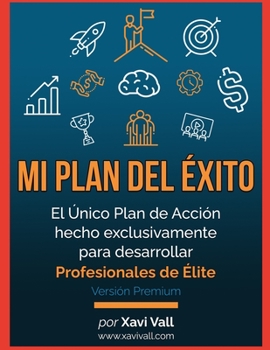 Paperback Mi Plan del Éxito: El Único plan de acción hecho exclusivamente para desarrollar Profesionales de Élite [Spanish] Book